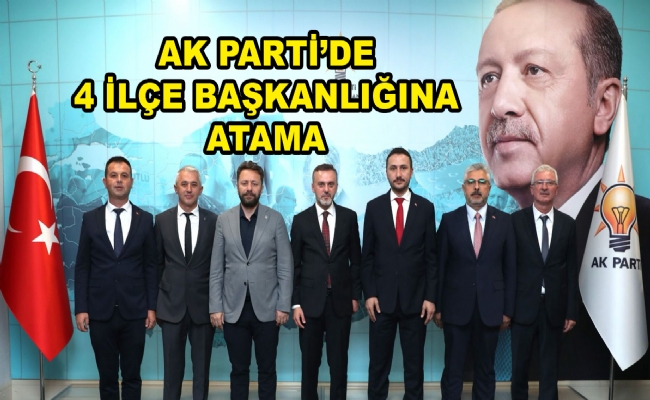 AK Parti’de 4 İlçe Başkanlığına Atama
