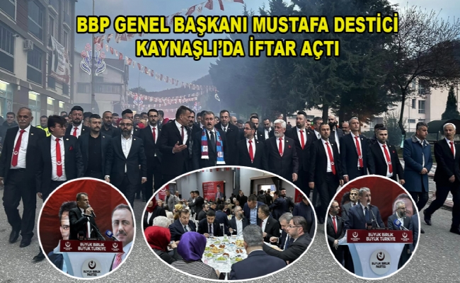 BBP Genel Başkanı Destici Kaynaşlı’da