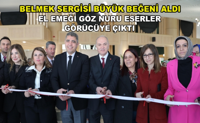 Belmek Sergisi Büyük Beğeni Aldı