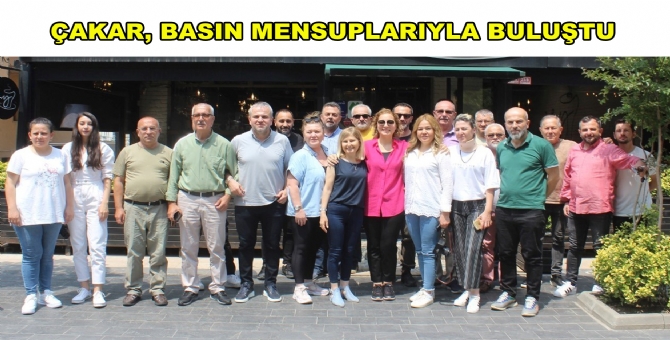 Çakar, Basın Mensuplarıyla Buluştu