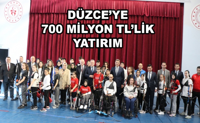 Düzce’ye 700 Milyon TL’lik Yatırım