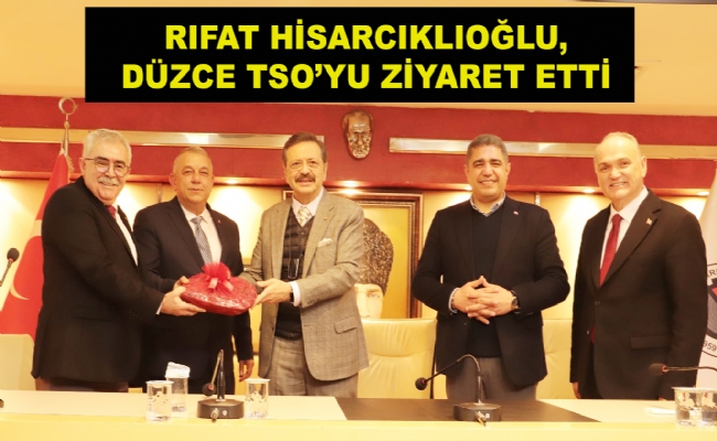 Hisarcıklıoğlu, Düzce TSO’yu ziyaret etti