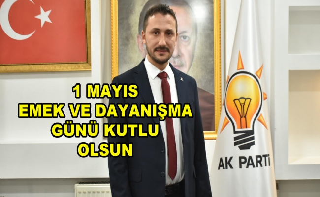 İl Başkanı Şengüloğlu'ndan 1 Mayıs mesajı