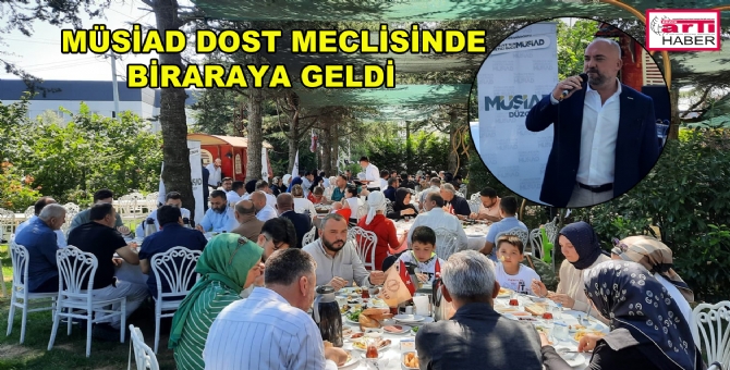 Müsiad Üyeleri Dost Meclisinde Bir Araya Geldi