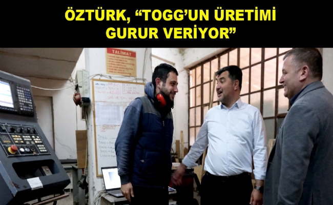 Öztürk, “TOGG’un Üretimi Gurur Veriyor”